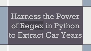 Harness the Power of Regex in Python to Extract Car Years [upl. by Etnor]