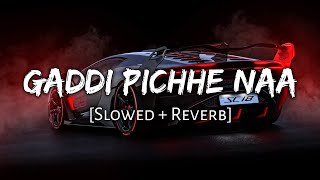 Gaddi Pichhe Naa  Slowed  Reverb ft Khan Bhaini  Shipra Goyal  Namyaeditz [upl. by Milissa]