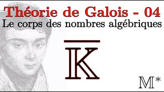 Théorie de Galois  04  Le corps des nombres algébriques [upl. by Llednar179]