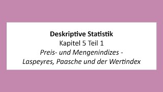 Deskriptive Statistik  K5T1  Preis und Mengenindizes  Laspeyres Paasche und der Wertindex [upl. by Simonette272]