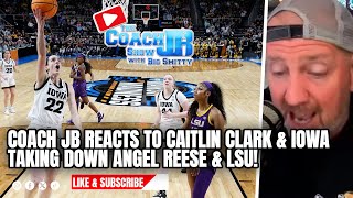 COACH JB REACTS TO CAITLIN CLARK amp IOWA TAKING DOWN ANGEL REESE amp LSU  THE COACH JB SHOW [upl. by Narrad419]