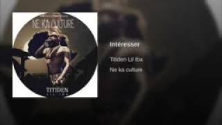 Titiden LIL IBA INTÉRESSÉ NE KA CULTURE [upl. by Krock611]