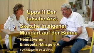 Upps Der falsche Arzt Sketche in eigener Mundart Heimatverein EnnepetalMilspe eV 2742013 [upl. by Norej]