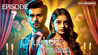 Crushed Dreams Episode 7  Crushed Dreams  Episode 7  romanticdrama lovepulsediaries [upl. by Prevot50]