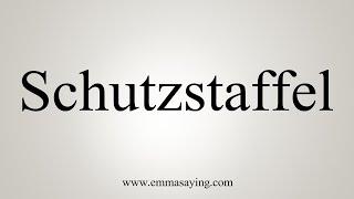 How To Say Schutzstaffel [upl. by Aicnelav]