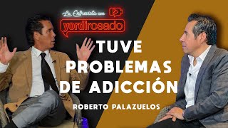 Tuve PROBLEMAS DE ADICCIÓN  Roberto Palazuelos  La entrevista con Yordi Rosado [upl. by Kreiner]