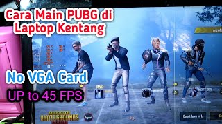 Tips Main PUBG di Laptop Kentang OLD No Vga Card up 45FPS No Clickbait Tutorial Laptop [upl. by Maitund339]