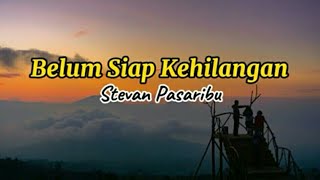 Stevan Pasaribu  Belum Siap Kehilangan Lirik Lagu [upl. by Lucie]