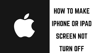 How to Make iPhone or iPad Screen Not Turn Off [upl. by Aurora]