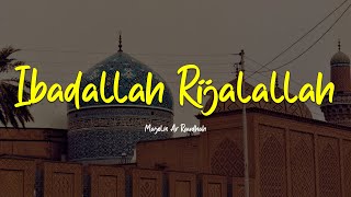 IBADALLAH RIJALALLAH  Majelis Ar Raudhah  Lirik amp Terjemah [upl. by Sine]