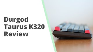 Durgod Taurus K320 Review  Dont make my mistake [upl. by Ueik976]