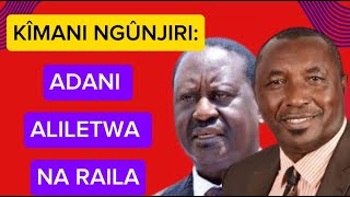 KÎMANI NGÛNJIRI GAUTAM ADANI AMEFADHILI KAMPENI RAILA ODINGA MARA MBILI [upl. by Delanty479]