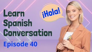 Practice Spanish Ep 40 through different Daily Life Conversations  Improve Listening and Speaking [upl. by Red]