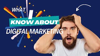 WHAT I KNOW ABOUT DIGITAL MARKETING [upl. by Niliak]