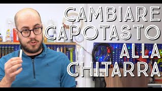 Cambiare capotasto della chitarrao no [upl. by Notecnirp966]