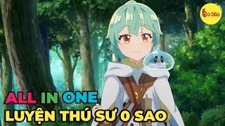 ALL IN ONE  Luyện Thú Sư 0 Sao  112  Review Anime Hay [upl. by Laitselec]