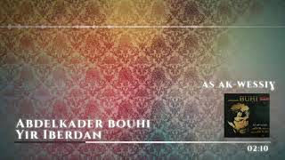 Abdelkader Bouhi  Yir Iberdan [upl. by Aydni]