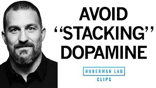 How to Avoid Unnecessary Dopamine Peaks With quotDopamine Stackingquot  Dr Andrew Huberman [upl. by Vanni]