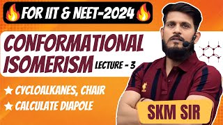 Conformational Isomerism  Lec  03  SKM Sir  Organic Chemistry  JEE Mains amp Advanced [upl. by Davena593]