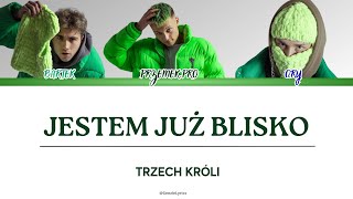 TRZECH KRÓLI  JESTEM JUŻ BLISKO tekst [upl. by Eedeed]