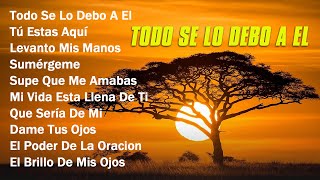 Todo Se Lo Debo A Él🕊️ Música Cristiana Cantos de Adoración Cristiana Mixmusicacristiana [upl. by Wojcik319]