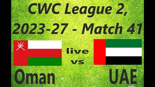 Oman vs United Arab Emirates CWC League 2 202327  Match 41 [upl. by Daffodil]