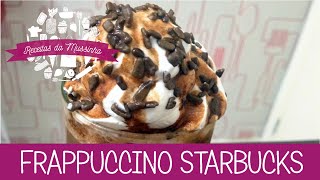 Frappuccino da Starbucks  Episódio 64  Receitas da Mussinha [upl. by Ignacius]