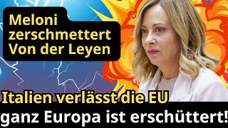 Meloni zerschmettert Von der Leyen Italien verlässt die EU ganz Europa ist erschüttert [upl. by Stauffer]