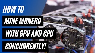 How to mine Monero XMR on Windows using your GPU and CPU concurrently [upl. by Alsi]