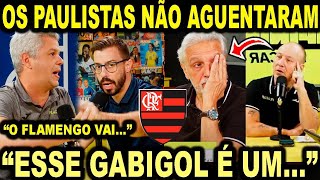 OS PAULISTAS NÃO AGUENTARAM quotESSE GABIGOL É UMquot quotO FLAMENGO NÃO VAIquot [upl. by Artekal]