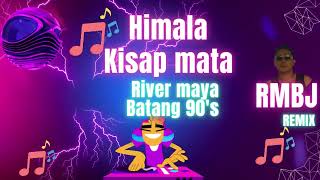 HIMALA amp KISAPMATA by rivermaya  BATANG 90S  RMBJ REMIX [upl. by Chelsey535]