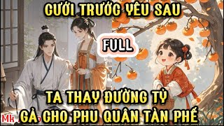 CƯỚI TRƯỚC YÊU SAU  TA THAY ĐƯỜNG TỶ GÃ CHO PHU QUÂN TƯỚNG QUÂN TÀN PHẾ  MK AUDIO [upl. by Otreblif591]