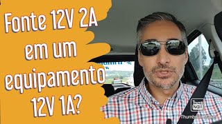 Posso ligar uma fonte 12V 2A em um equipamento 12V 1A [upl. by Aeslek431]