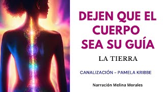 DEJEN QUE EL CUERPO SEA SU GUÍA 💗💫 Mensaje de la Tierra🦋Canalización Pamela Kribbe [upl. by Aiclid]