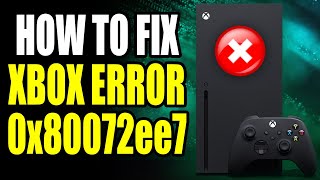 How To Fix Xbox Error 0x80072ee7 Xbox Error 0x80072ee7 Easy Fix [upl. by Siddra]