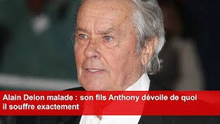 Alain Delon malade  son fils Anthony dévoile de quoi il souffre exactement [upl. by Elleira]