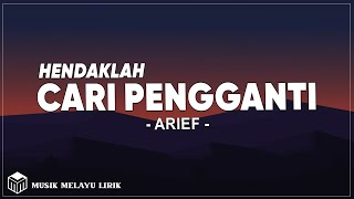 Arief  Hendaklah Cari Pengganti  Lirik Lagu [upl. by Libre322]