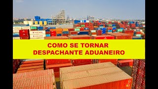 COMO SE TORNAR UM DESPACHANTE ADUANEIRO QUAIS OS REQUISITOS PARA SE TORNAR DESPACHANTE ADUANEIRO [upl. by Elliot355]