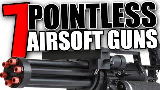 7 Pointless Airsoft Guns [upl. by Nnednarb]