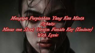 Mengapa Perpisahan Yang Kau Mintaflybaits Minus One Short Version Female Key Eminor With Lyric [upl. by Mayor817]