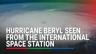 Hurricane Beryl seen from the International Space Station  ABSCBN News [upl. by Nonnerb]