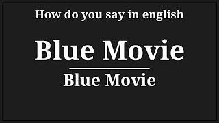 how do you say blue movie in english [upl. by Netsreik]