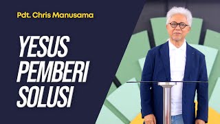 Yesus Pemberi Solusi  Pdt Chris Manusama [upl. by Melantha]