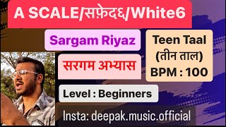 A SCALE  सफ़ेद 6  SARGAM RIYAZ  Teen Taal  100 BPM  Mainly For KidsFemales [upl. by Horn202]