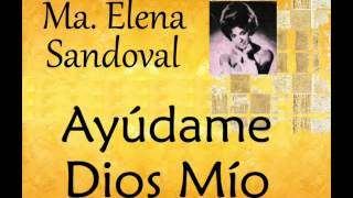 María Elena Sandoval Ayúdame Dios Mío [upl. by Siriso]