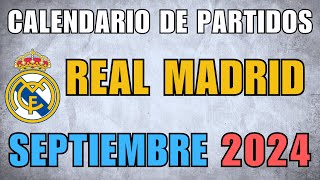 Calendario de partidos del Real Madrid para SEPTIEMBRE de 2024 Noticias del Real Madrid Hoy [upl. by Jansson]