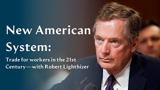 Robert Lighthizer – “The New American System Trade for workers in the 21st Century” [upl. by Ydnas26]