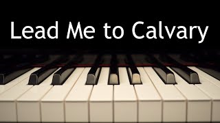 Lead Me to Calvary  piano instrumental hymn with lyrics [upl. by Tigirb319]