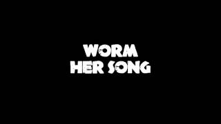 Worm Her Song [upl. by Kaufman]