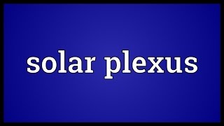 Solar plexus Meaning [upl. by Latyrc]